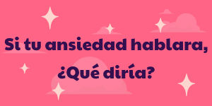 Taller: Si tu ansiedad hablara, ¿Qué diría? (dos sesiones) #1