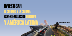 Imagen Investigar el cuidado y la ciudad: experiencias de Europa y América Latina