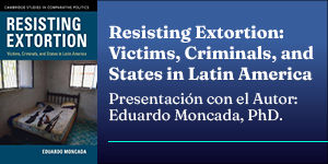 Imagen Conferencia «Resisting Extortion: Victims, Criminals, and States in Latin America»