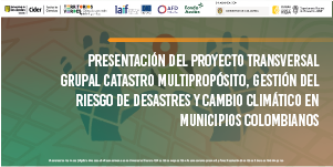 Imagen Presentación del Proyecto transversal grupal Catastro multipropósito, gestión del riesgo de desastres y cambio climático en municipios colombianos