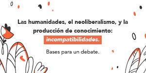 Imagen Las humanidades, el neoliberalismo, y la producción de conocimiento: incompatibilidades. Bases para un debate.