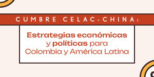 Imagen Cumbre CELAC-China: Estrategias económicas y políticas para Colombia y América Latina