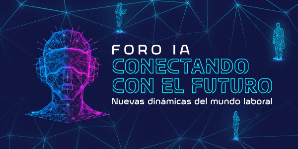 Imagen FORO IA | CONECTANDO CON EL FUTURO: NUEVAS DINÁMICAS DEL MUNDO LABORAL