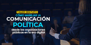 Imagen Cómo manejar la comunicación política desde las organizaciones públicas en la era digital