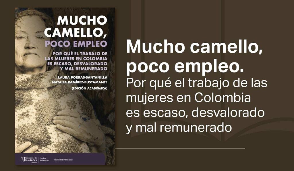 Imagen Derecho Abierto: Mucho camello poco empleo. Por qué el trabajo de las mujeres en Colombia es escazo, desvalorado y mal remunerado