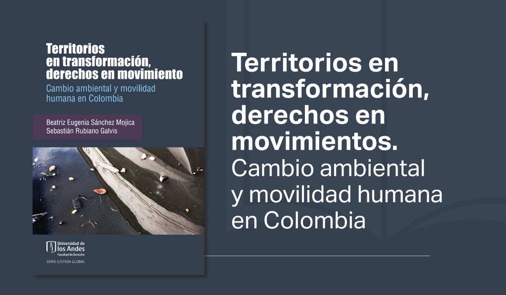 Imagen Derecho Abierto: Territorios en transformación, derechos en movimientos. Cambio ambiental y movilidad humana en Colombia 