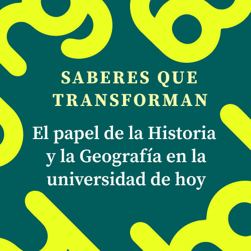 Imagen Saberes que transforman. El papel de la Historia y la Geografía en la Universidad de Hoy