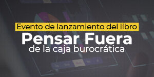 Imagen Lanzamiento del libro "Pensar fuera de la caja burocrática"