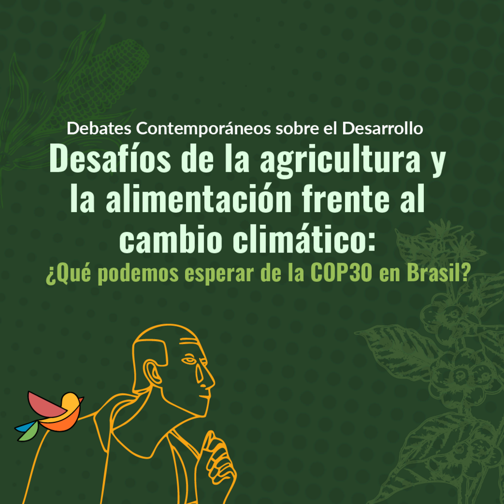 Imagen Debates Contemporáneos sobre el Desarrollo | Desafíos de la agricultura y la alimentación frente al cambio climático: ¿Qué podemos esperar de la COP30 en Brasil?