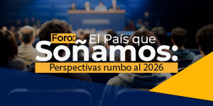 Imagen El País que Soñamos: Perspectivas rumbo al 2026