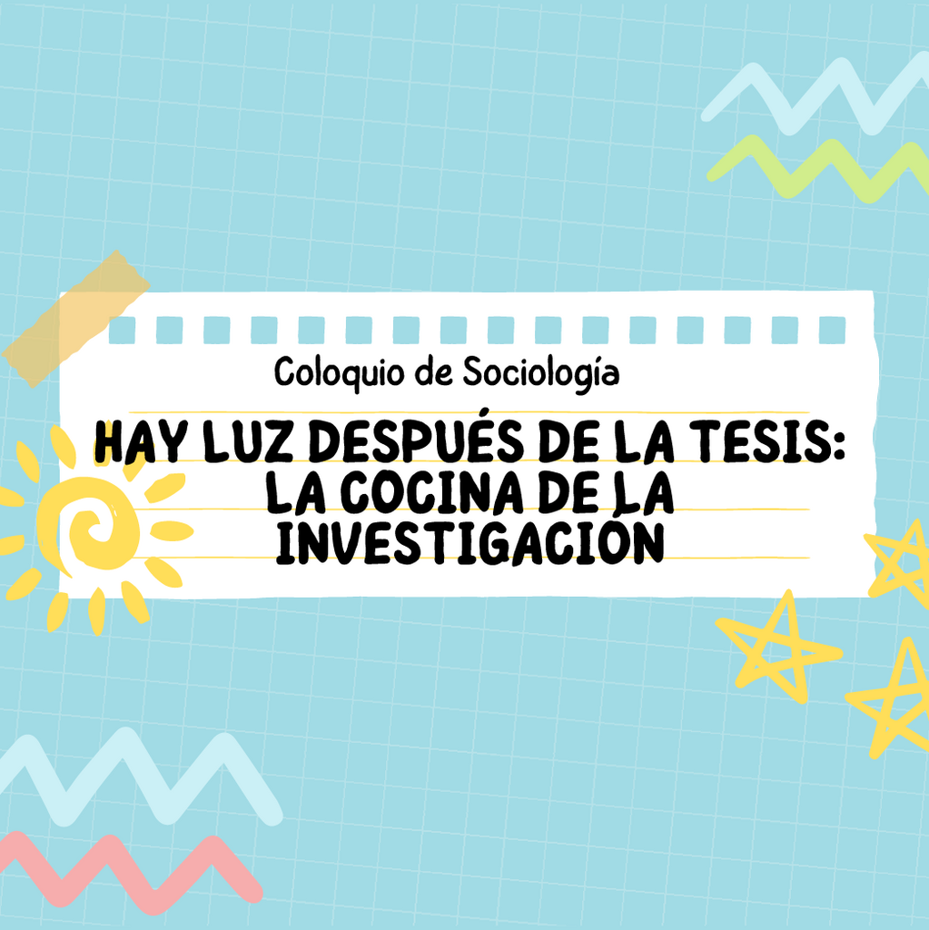 Imagen Coloquio de Sociología | Hay luz después de la tesis: la cocina de la investigación