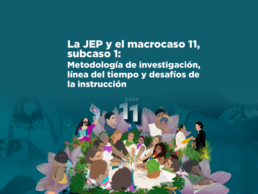 Imagen La JEP y el macrocaso 11, subcaso 1: Metodología de investigación, línea del tiempo y desafíos de la instrucción