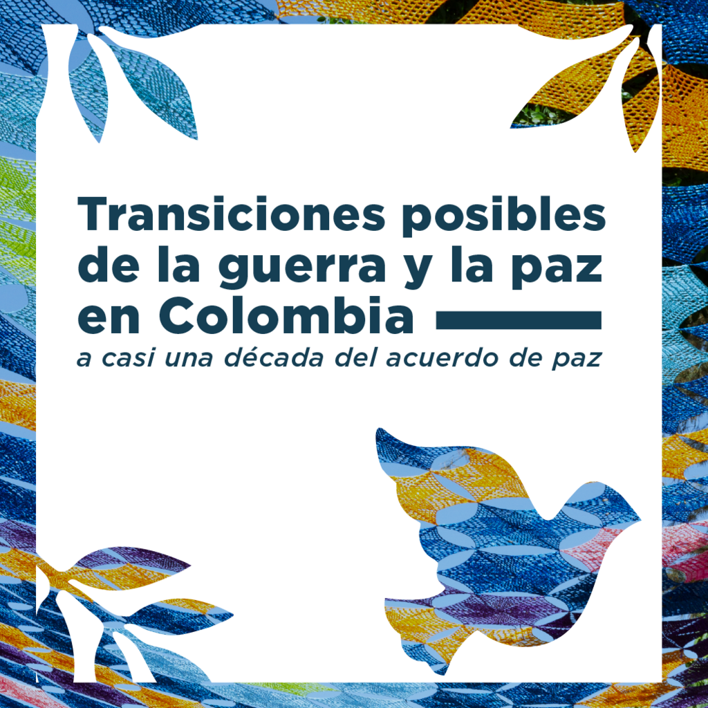 Imagen Transiciones posibles de la guerra y la paz en Colombia a casi una década del acuerdo de paz