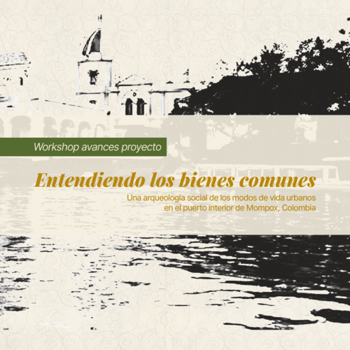 Imagen Workshop avances proyecto “Entendiendo los bienes comunes: una arqueología social de los modos de vida urbanos en el puerto interior de Mompox, Colombia”