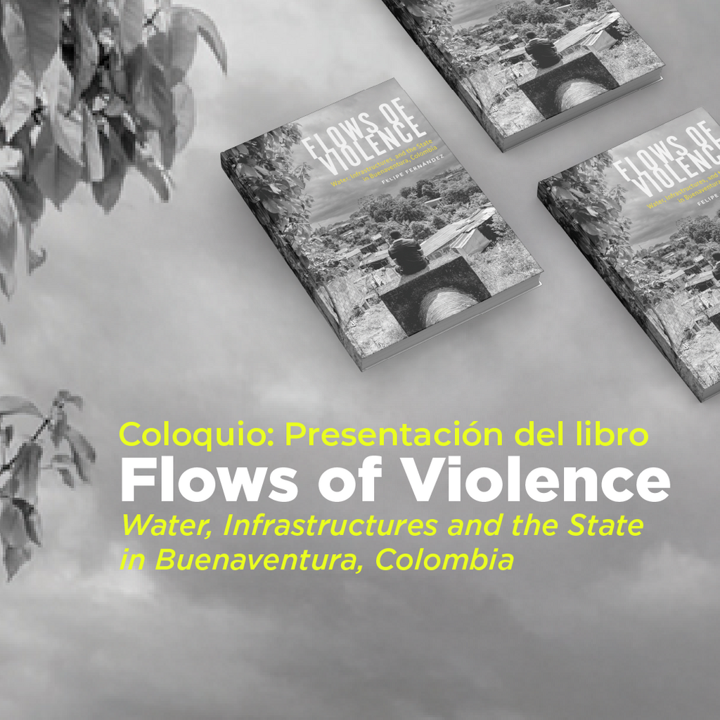 Imagen Coloquio: Presentación del libro Flows of Violence Water, Infrastructures and the State in Buenaventura, Colombia