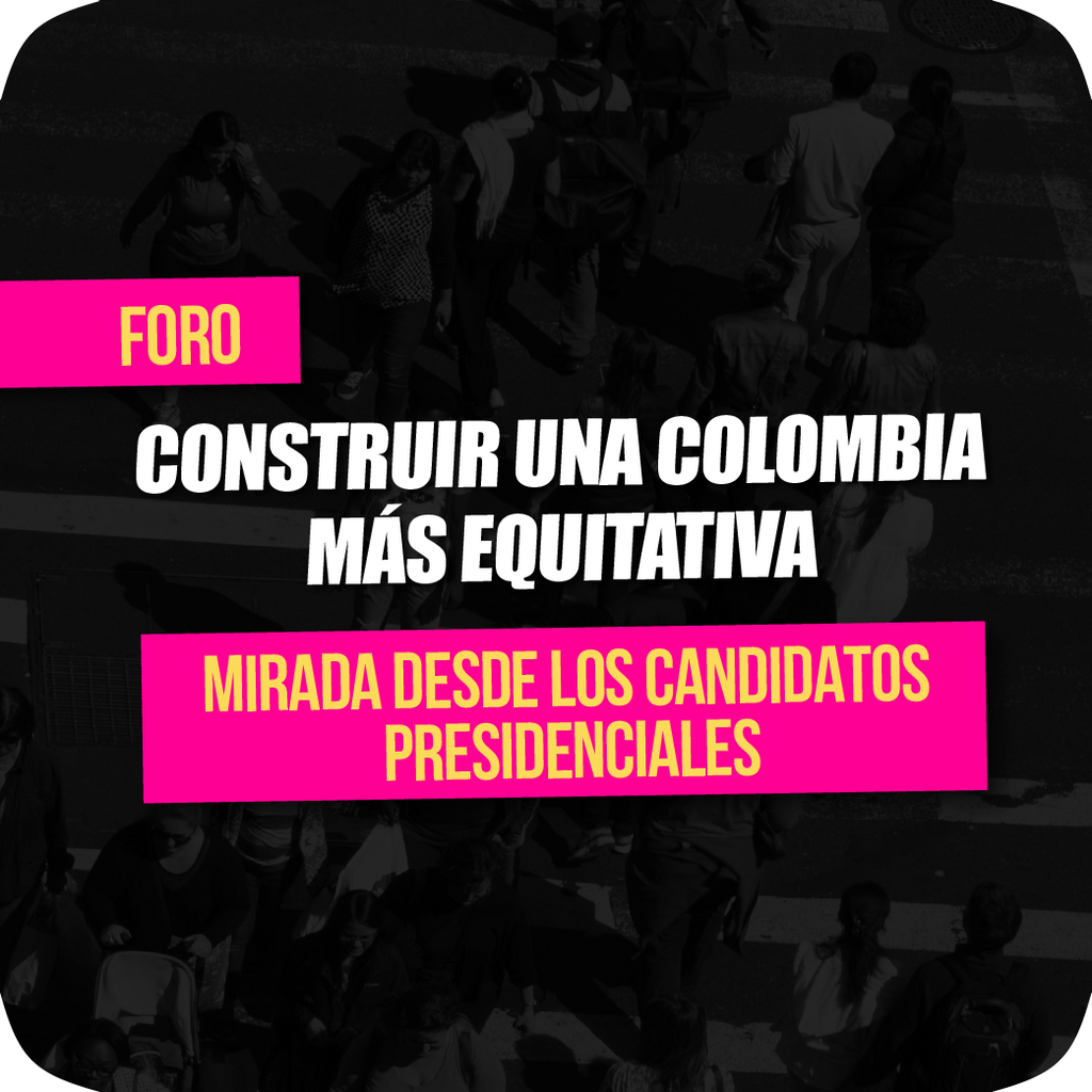 Imagen Foro Construir una Colombia más equitativa - Mirada desde los candidatos presidenciales