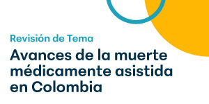 Imagen Revisión de Tema - Avances de la muerte médicamente asistida en Colombia