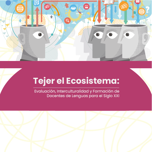 Imagen Tejer el ecosistema: Evaluación, Interculturalidad y Formación de Docentes de Lenguas para el Siglo XXI
