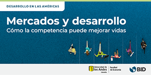 Imagen Mercados y desarrollo. Cómo la competencia puede mejorar vidas